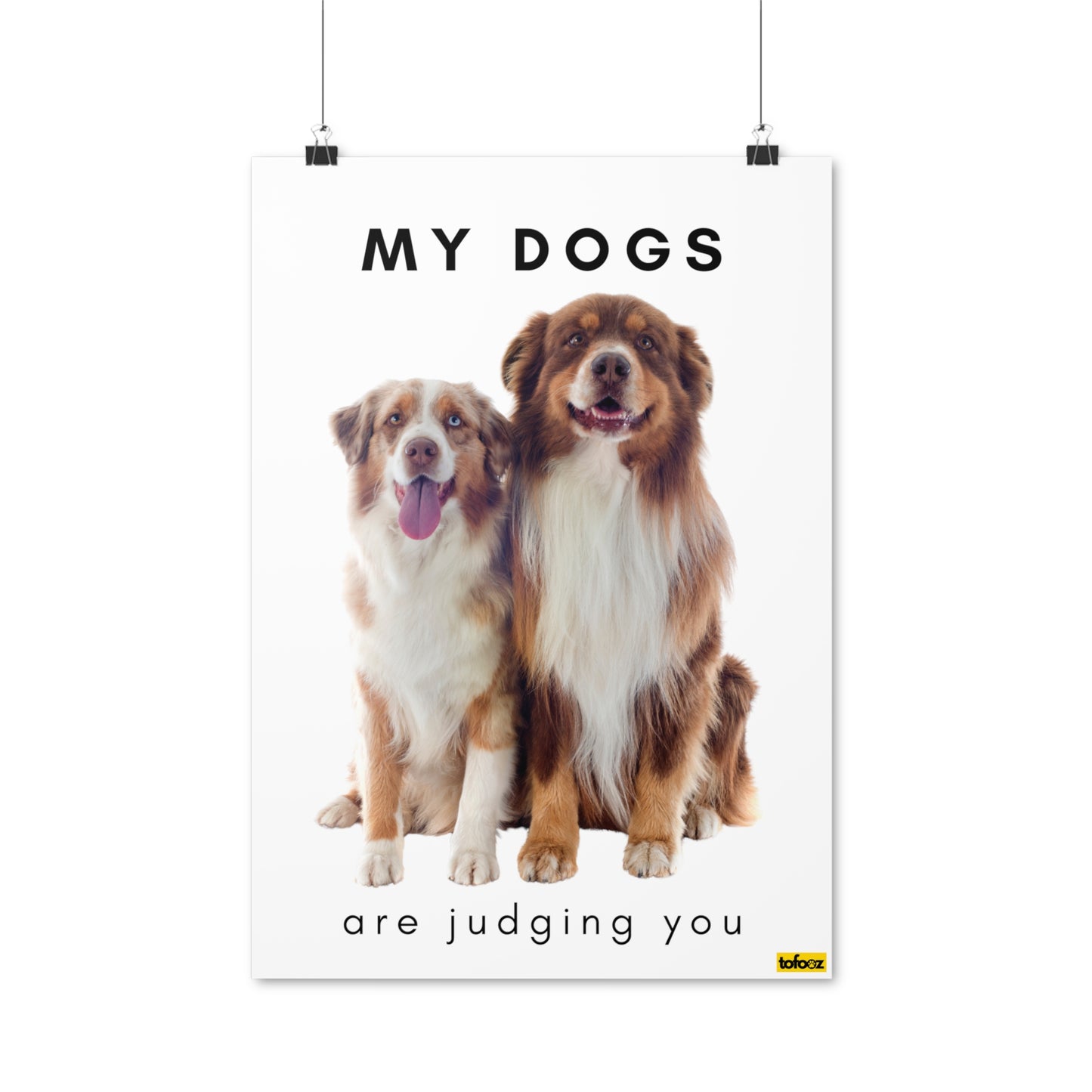 My Dogs Are Judging You Reds Aussie Poster - Various Sizes