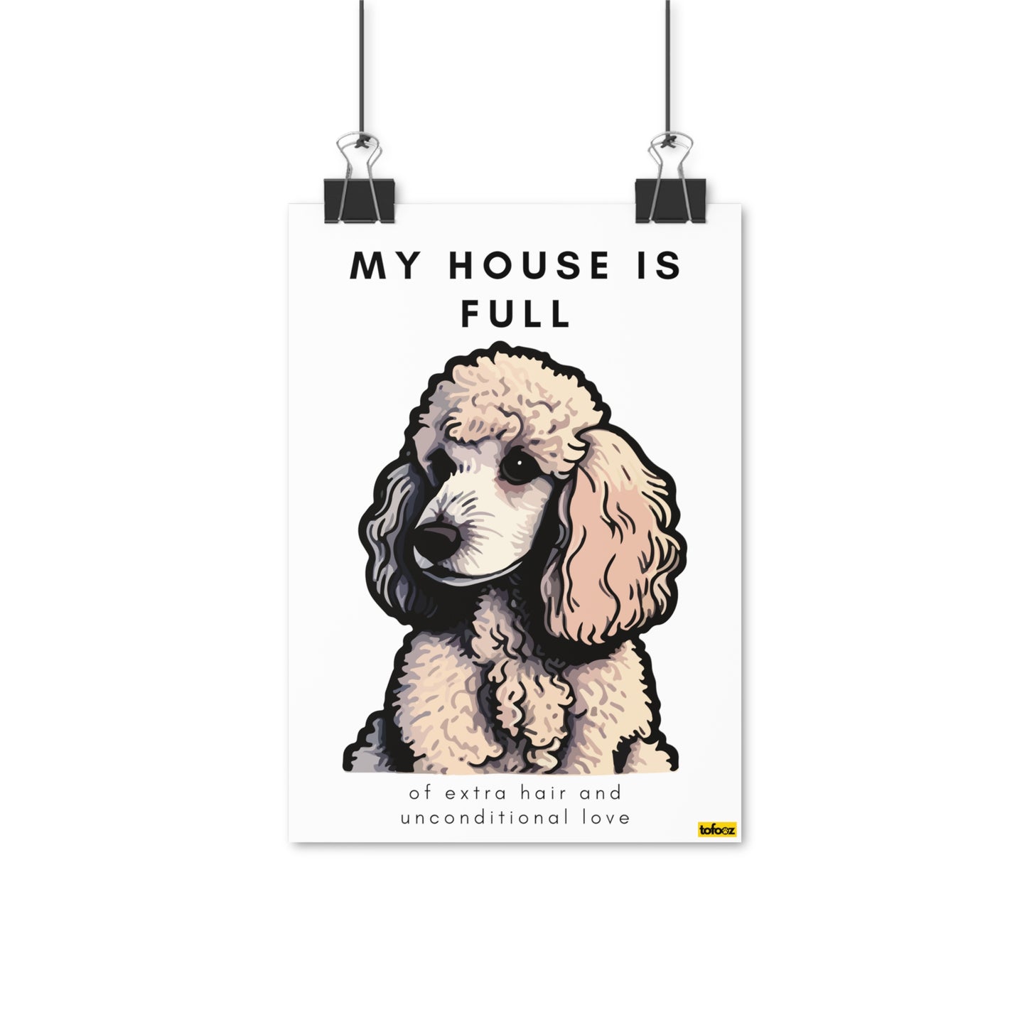 My House Is Full White Poodle Graphic Poster - Various Sizes