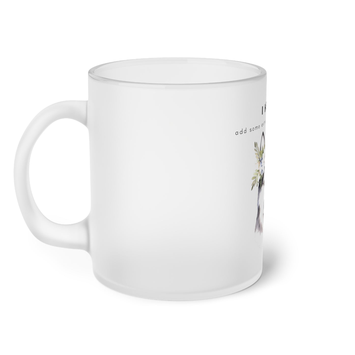 I Helped Add Glitter Husky Flowers - Frosted Glass Mug, 325ml