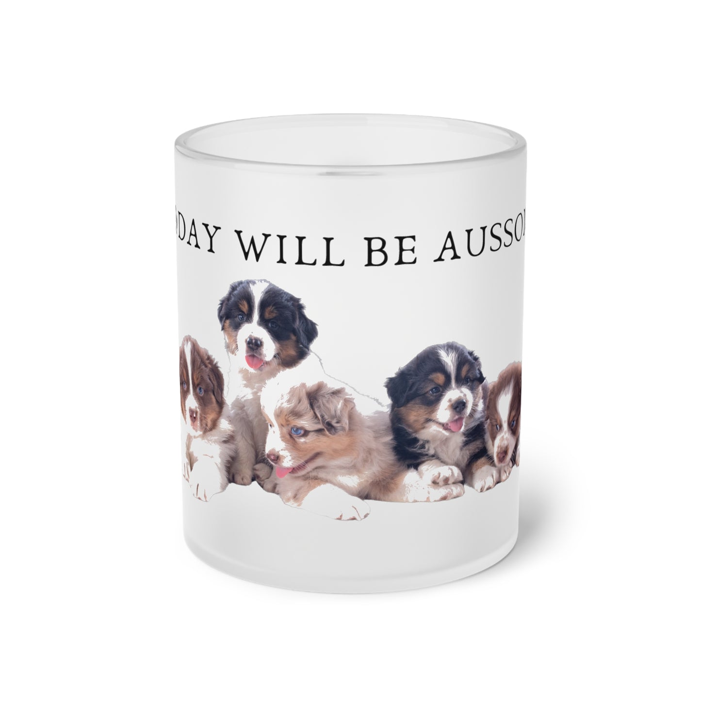 Today Will Be Aussome Aussie Puppies - Frosted Glass Mug, 325ml