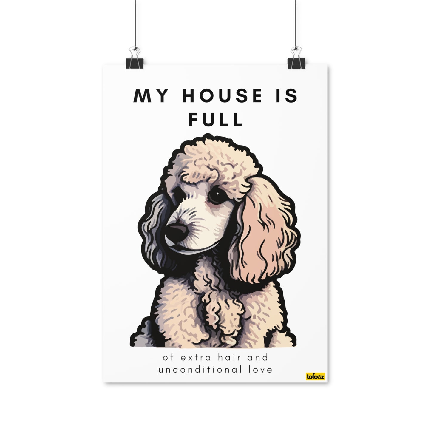 My House Is Full White Poodle Graphic Poster - Various Sizes