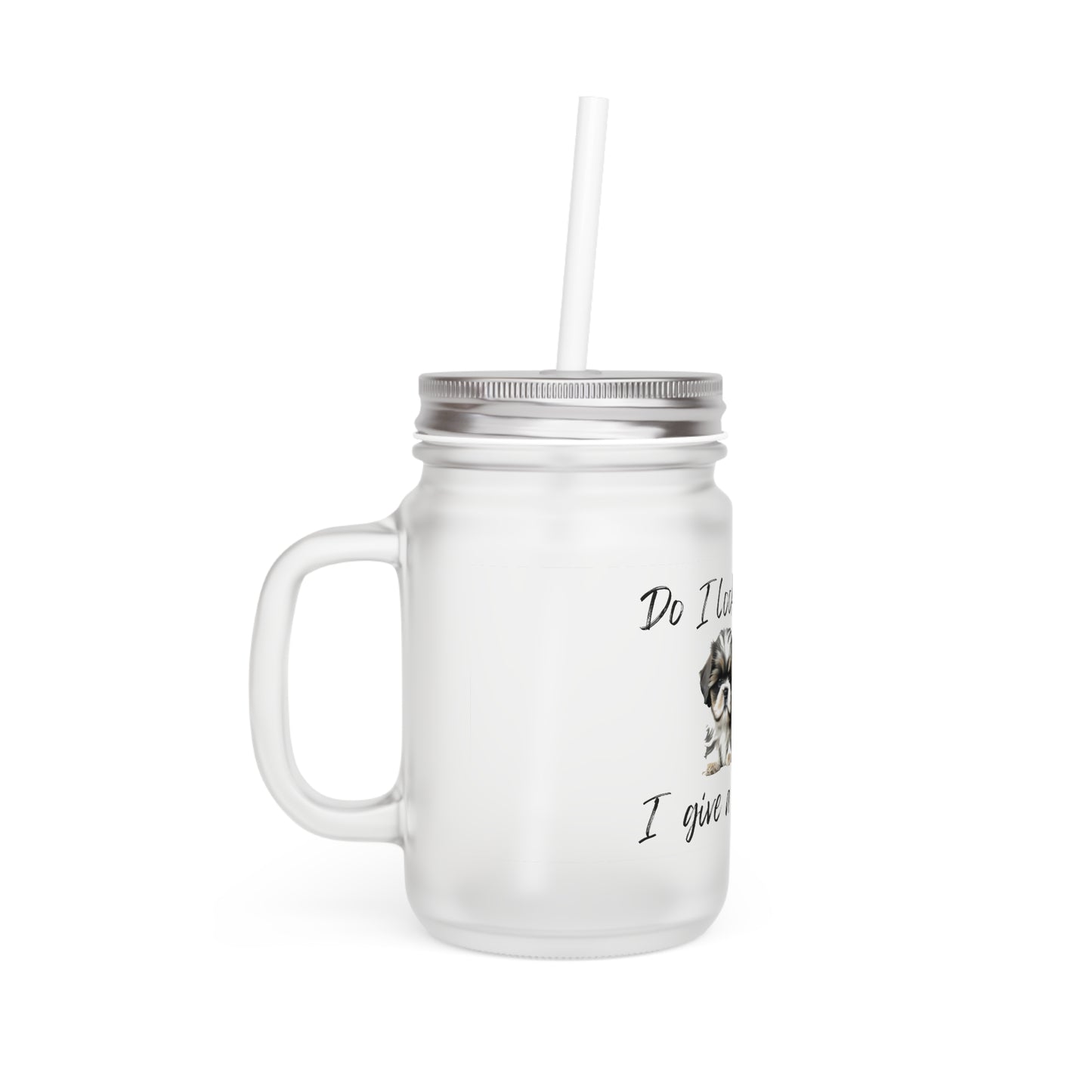 Do I Look Like I Give A Shih - Mason Jar With Straw And Lid, 355ml