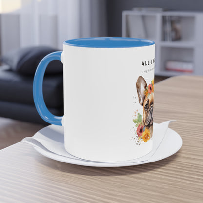 All I Need Is My French Bulldog Two-Tone Coffee Mug, 325ml - White