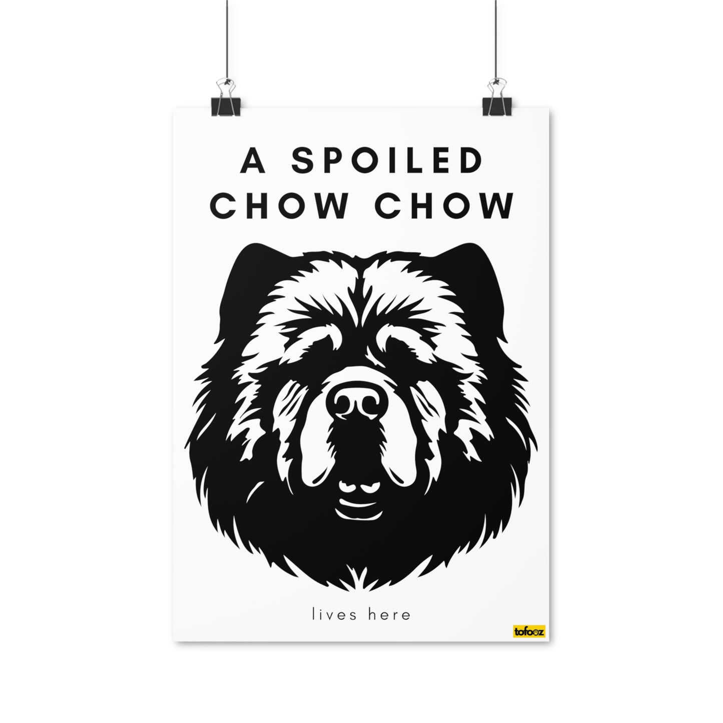 A Spoiled Chow Chow Lives Here Poster - Various Sizes