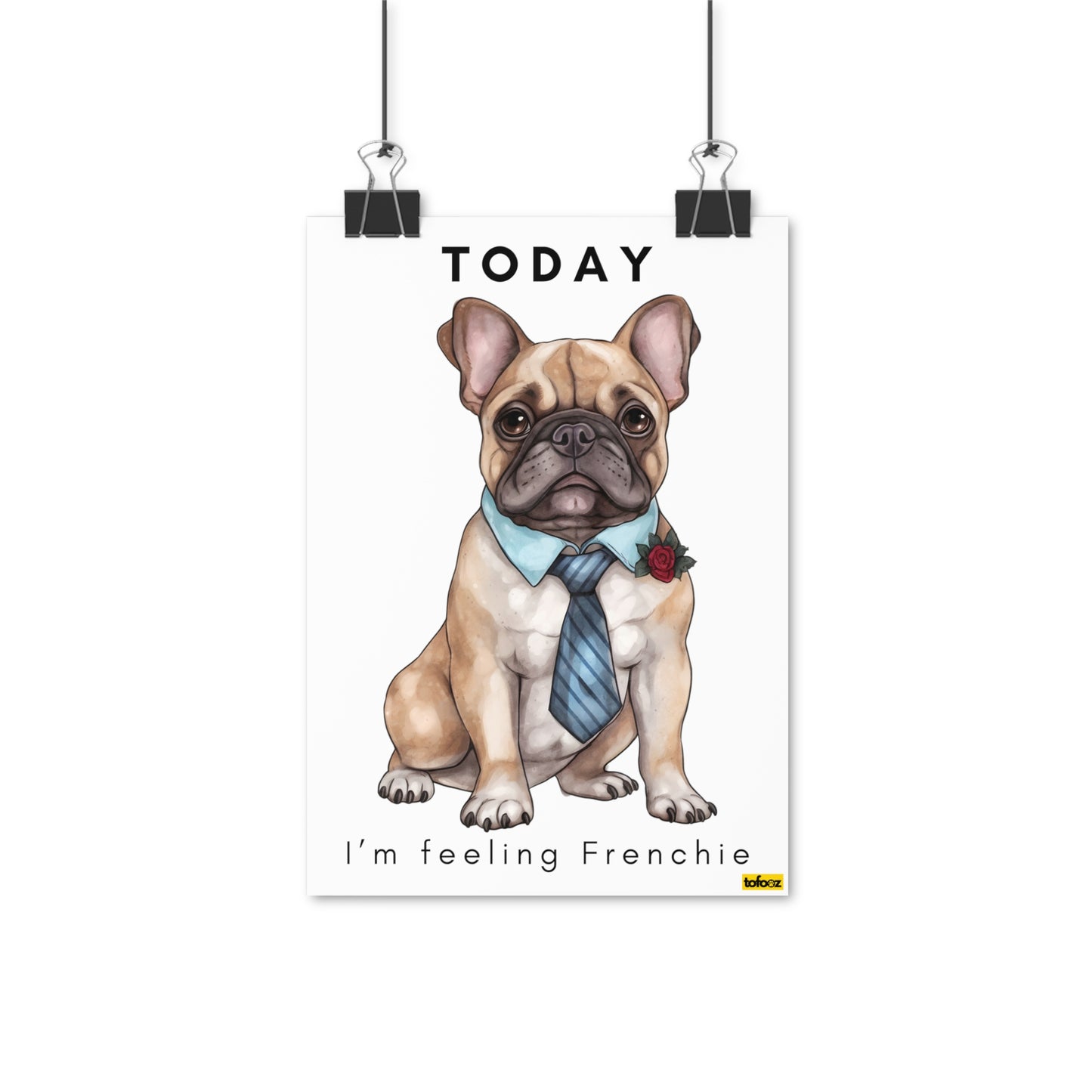 Today I'm Feeling Frenchie French Bulldog Poster - Various Sizes