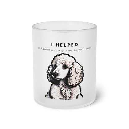 I Helped Add Glitter White Poodle Graphic - Frosted Glass Mug, 325ml