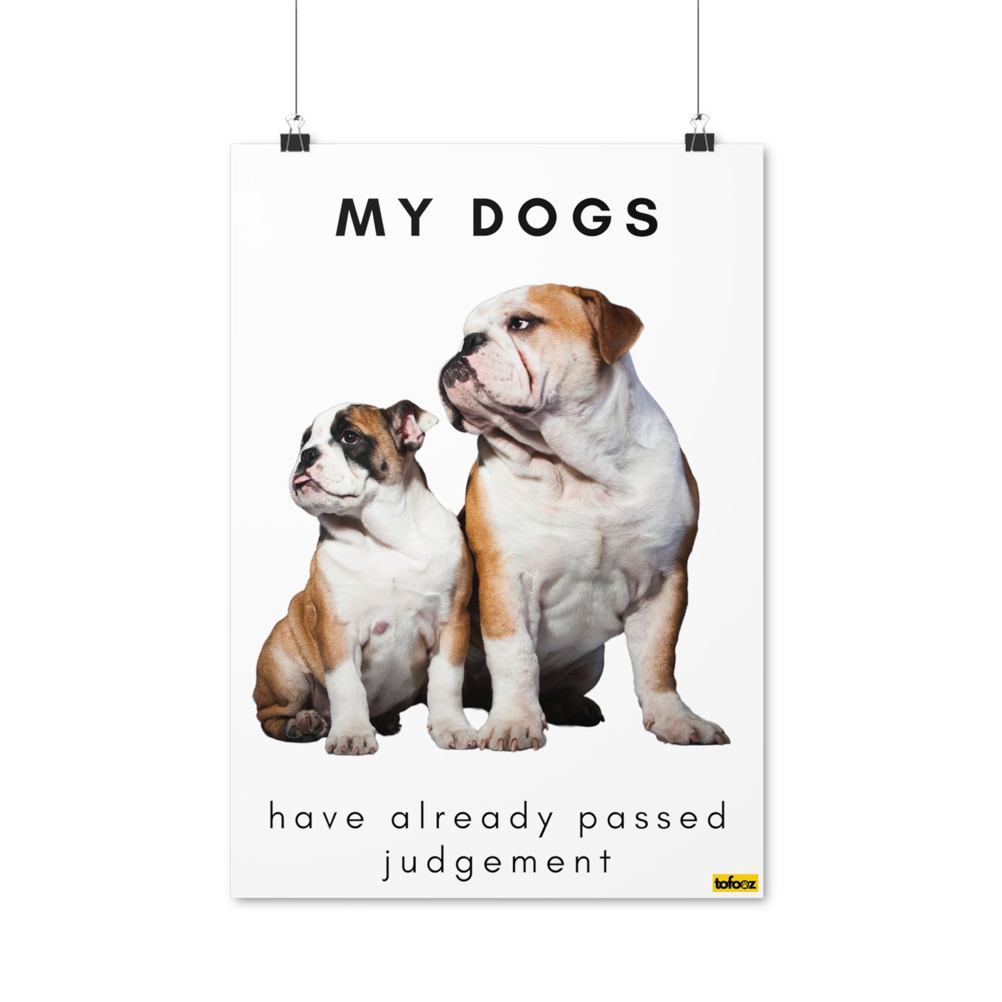 My Dogs Have Already Passed Judgement English Bulldogs Poster - Various Sizes