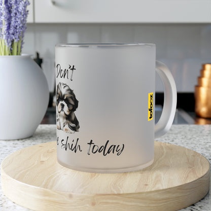 Don't Give Me Shih Today - Frosted Glass Mug, 325ml