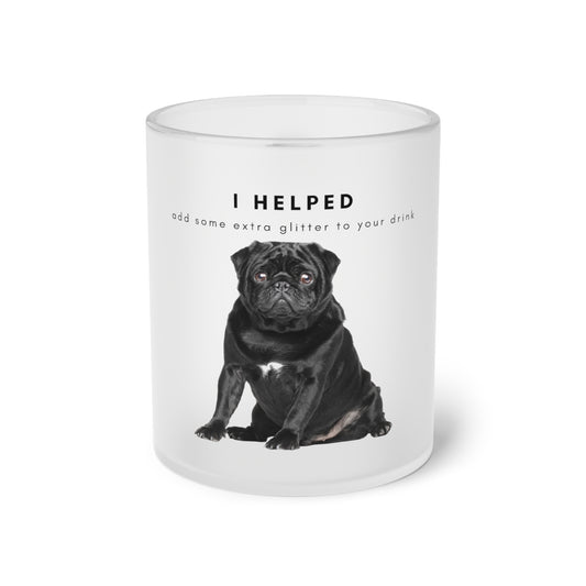 I Helped Add Glitter Black Pug - Frosted Glass Mug, 325ml