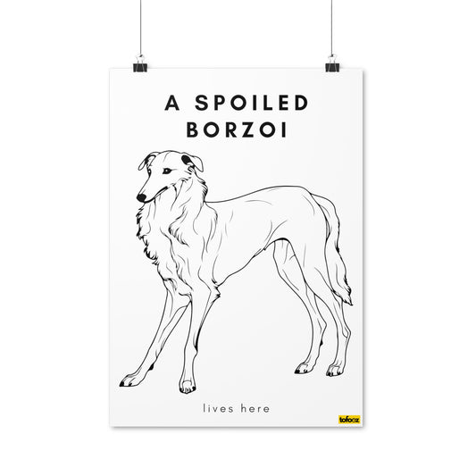 A Spoiled Borzoi Lives Here Poster - Various Sizes