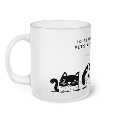 Ten Reasons Why Pets Better Than Kids Unconditional Love - Frosted Glass Mug, 325ml