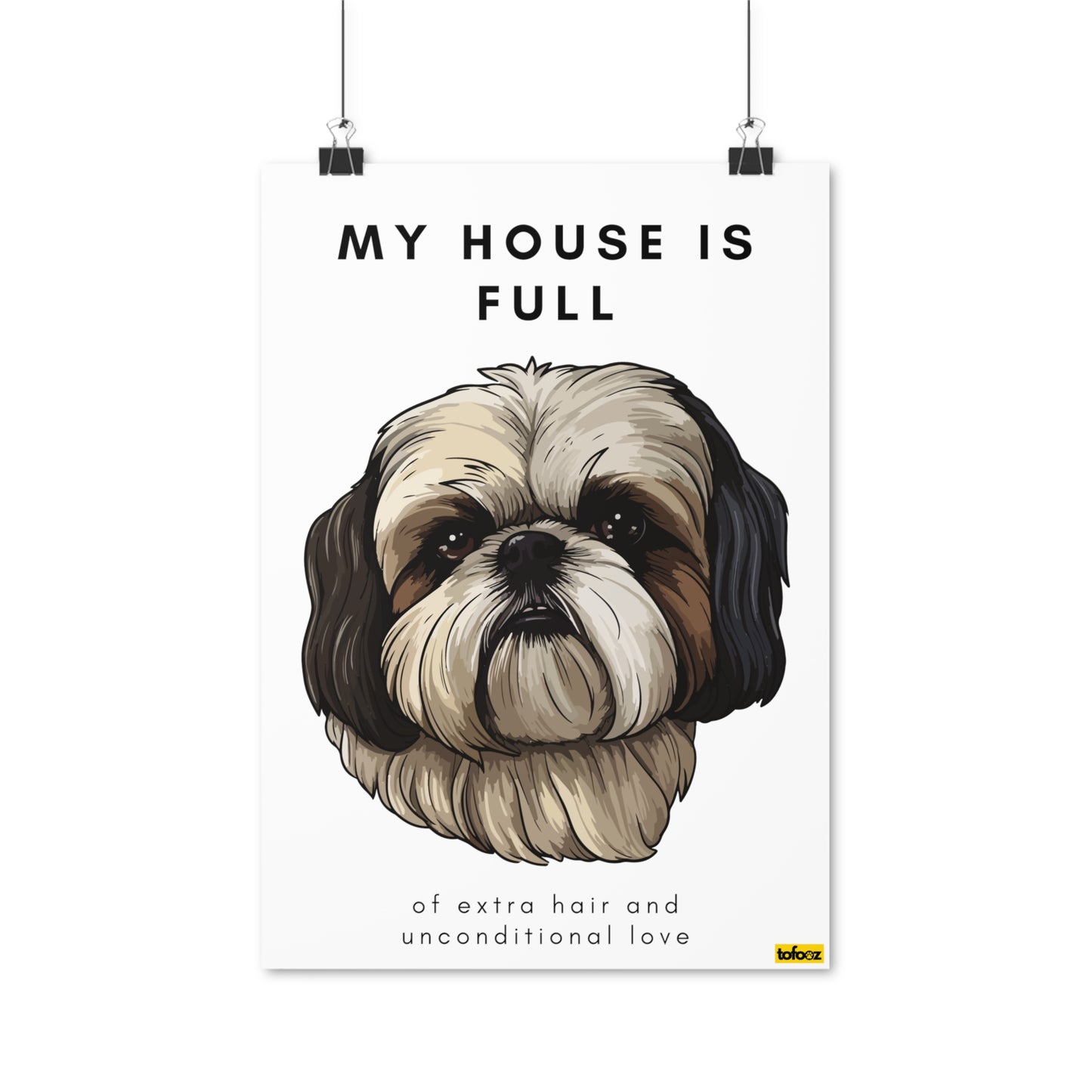 My House Is Full Shih Tzu Poster - Various Sizes