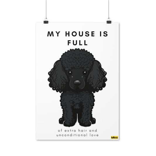 My House Is Full Black Poodle Poster - Various Sizes