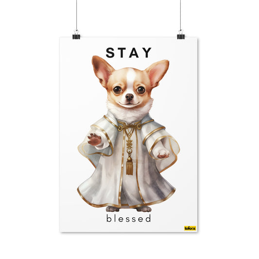 Stay Blessed Chihuahua Poster - Various Sizes