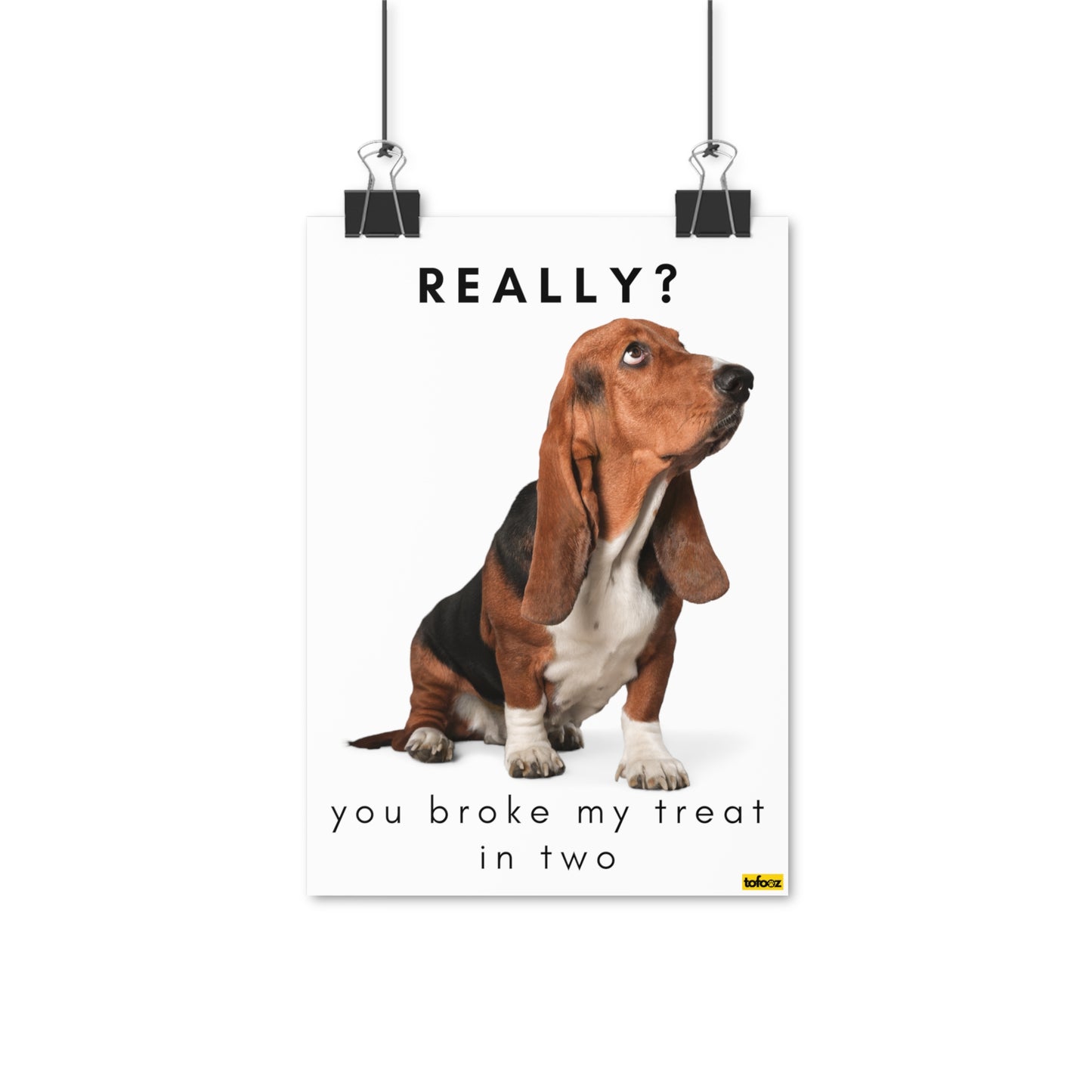 Really, Broke My Treat In Two Basset Hound Poster - Various Sizes