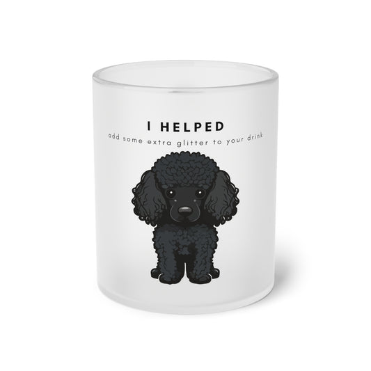 I Helped Add Glitter Black Poodle Graphic - Frosted Glass Mug, 325ml