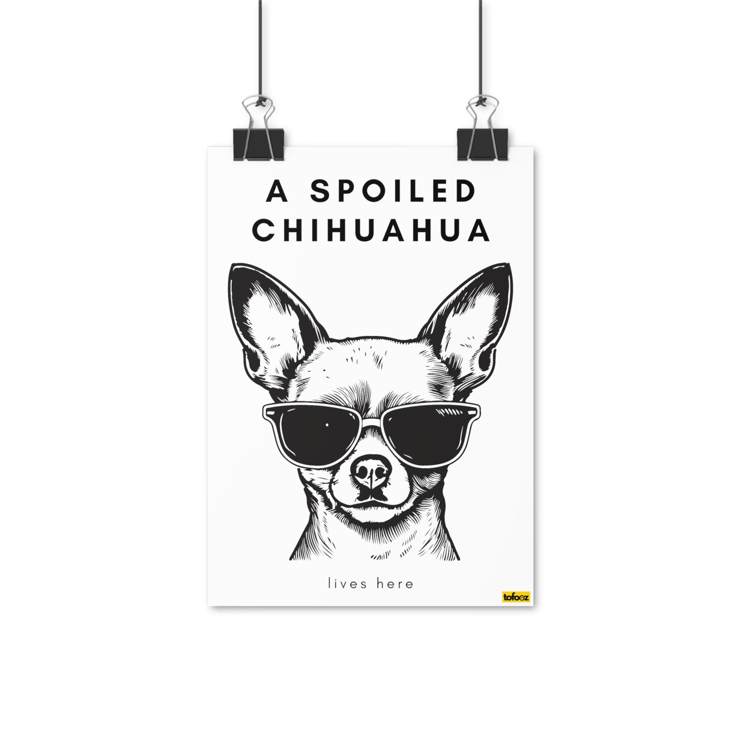 A Spoiled Chihuahua Lives Here Poster - Various Sizes