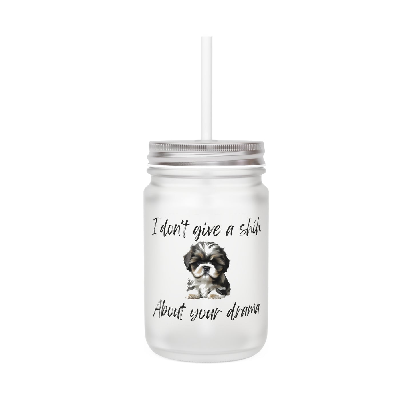 I Don't Give A Shih About Your Drama - Mason Jar With Straw And Lid, 355ml