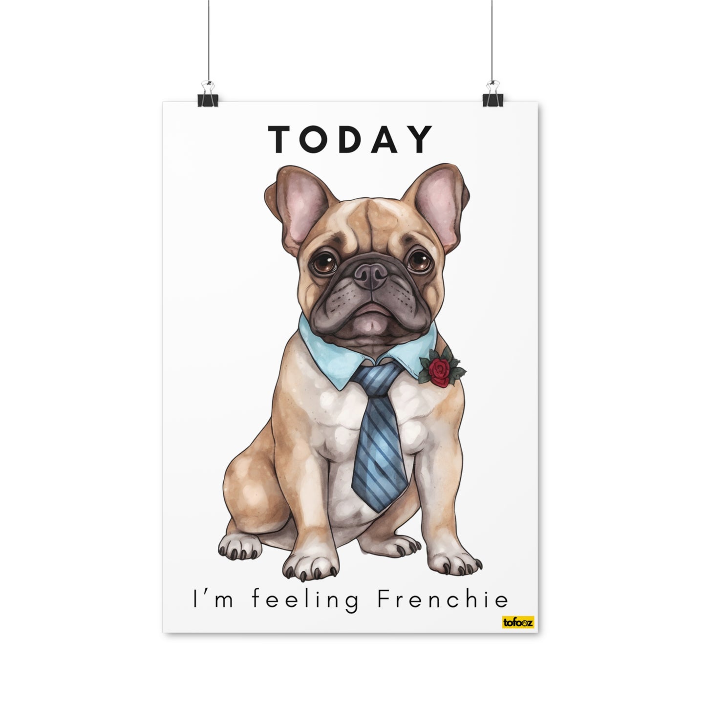 Today I'm Feeling Frenchie French Bulldog Poster - Various Sizes