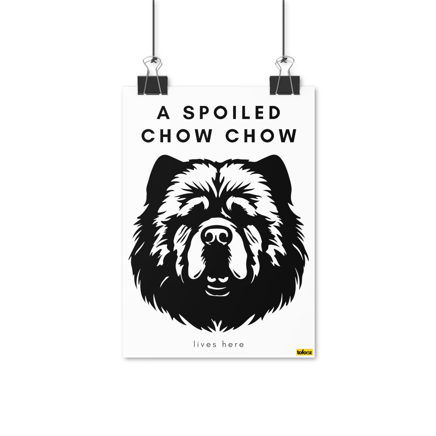 A Spoiled Chow Chow Lives Here Poster - Various Sizes