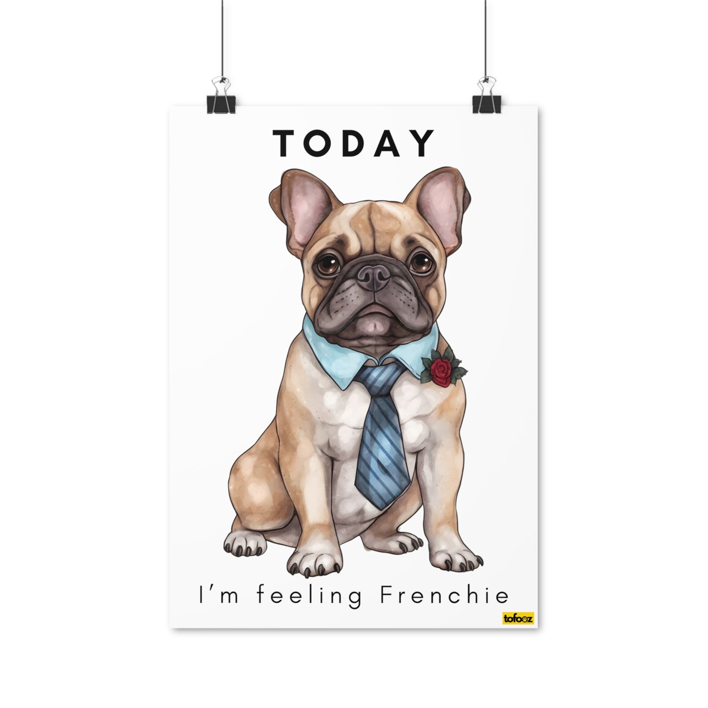 Today I'm Feeling Frenchie French Bulldog Poster - Various Sizes