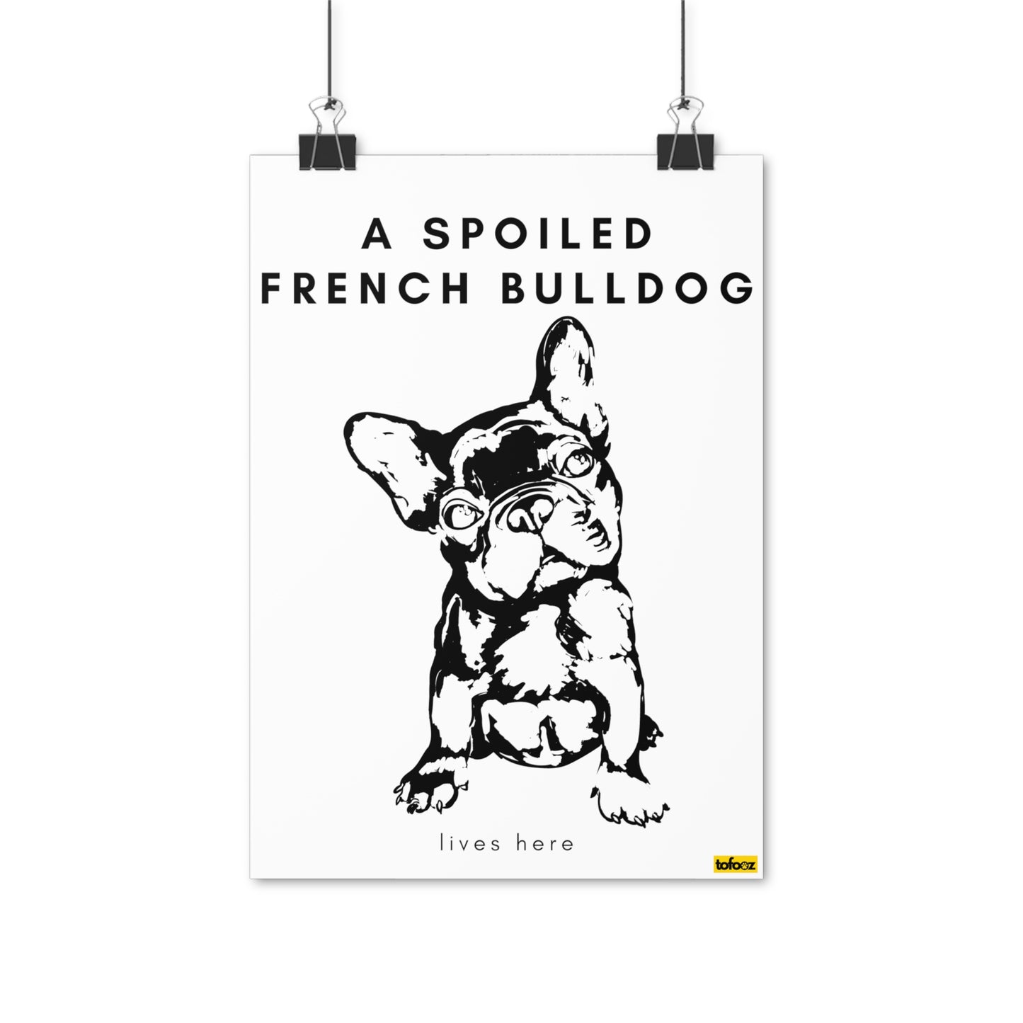 A Spoiled French Bulldog Lives Here Full Body Poster - Various Sizes