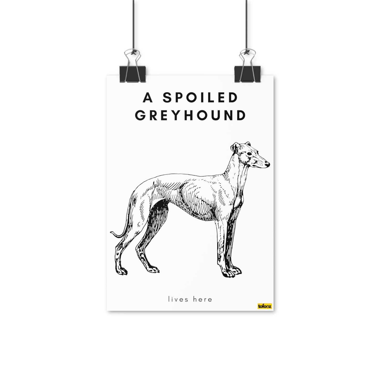 A Spoiled Greyhound Lives Here Full Body Poster - Various Sizes