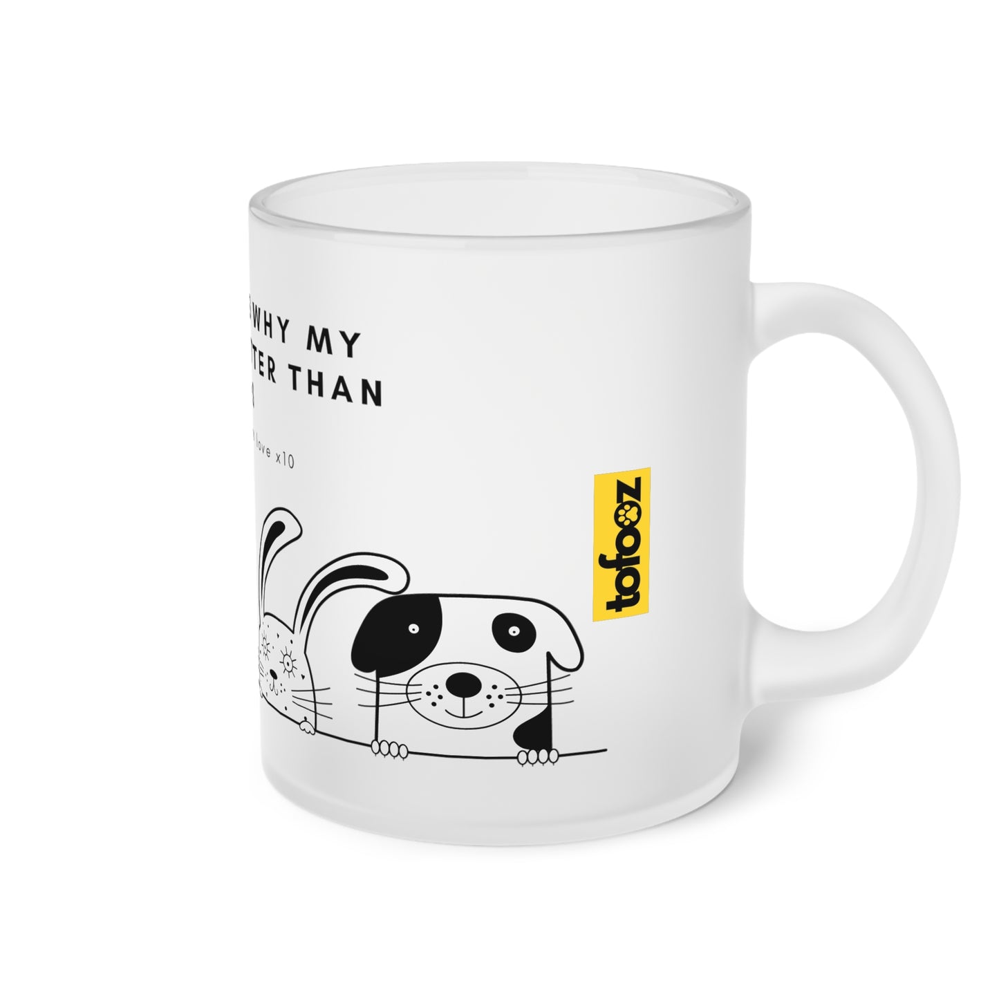 Ten Reasons Why Pets Better Than Kids Unconditional Love - Frosted Glass Mug, 325ml