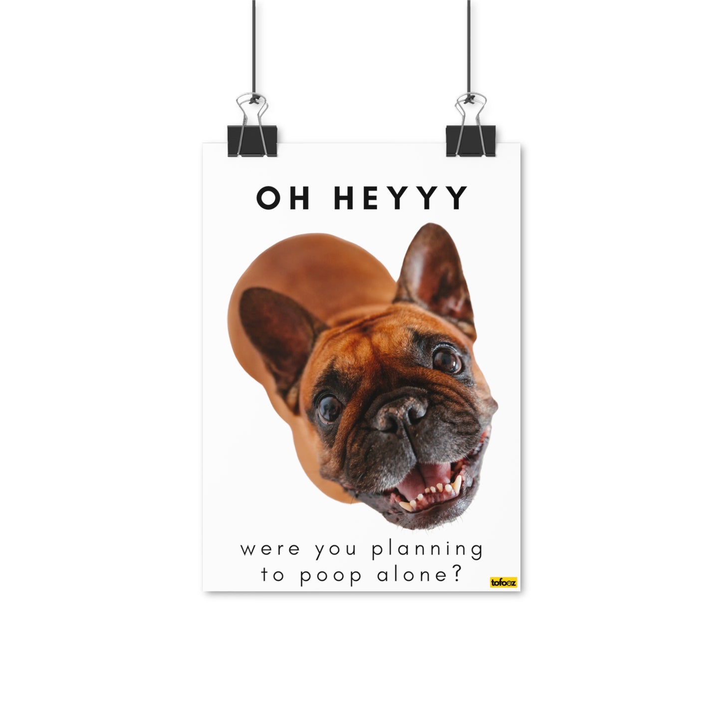 Oh Heyyy Pooping Alone Brown French Bulldog Poster - Various Sizes