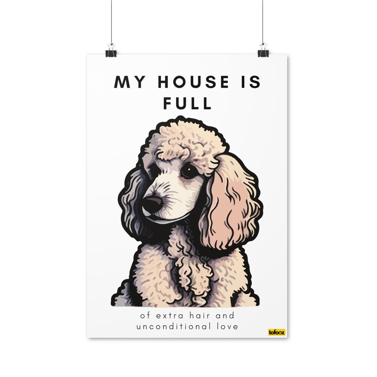 My House Is Full White Poodle Graphic Poster - Various Sizes