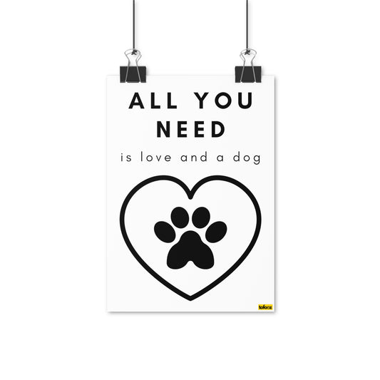 All You Need Is Love And A Dog Poster - Various Sizes