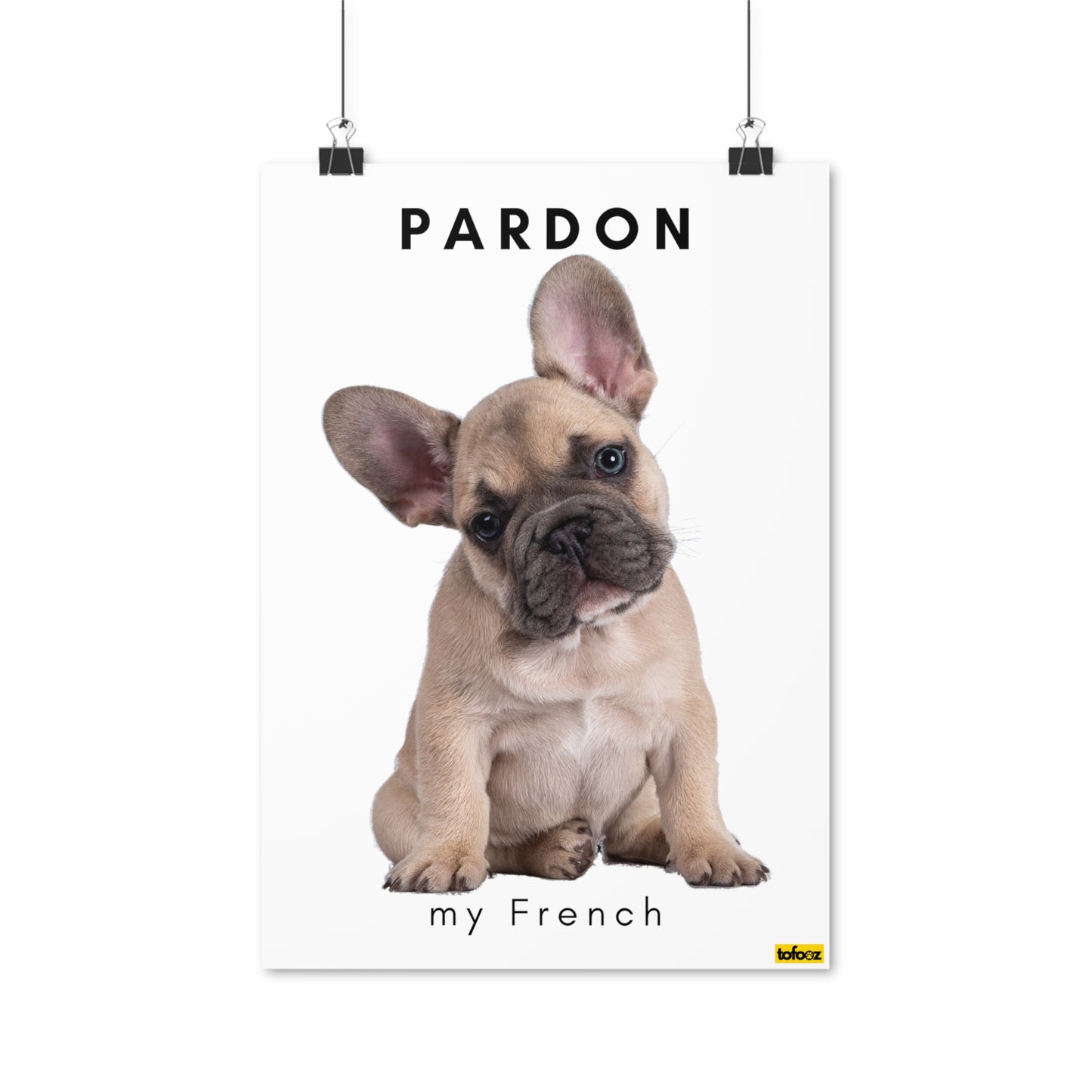 Pardon My French, French Bulldog Head Tilt Poster - Various Sizes