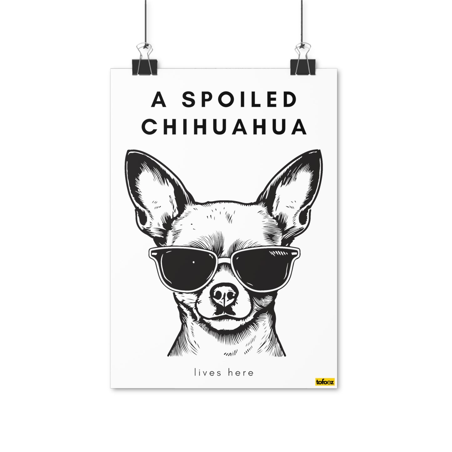 A Spoiled Chihuahua Lives Here Poster - Various Sizes