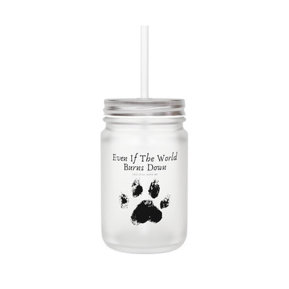 Even If The World Burns Down - Mason Jar With Straw And Lid, 355ml