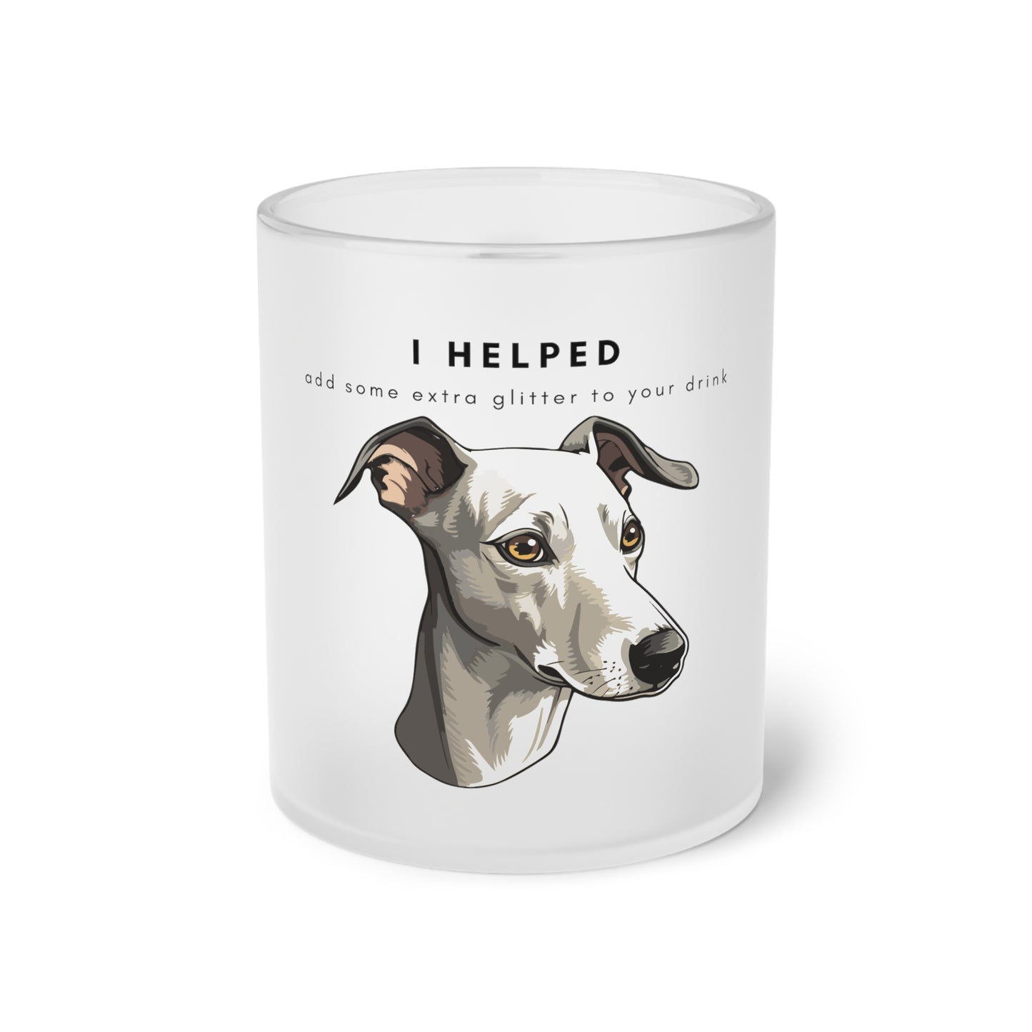 I Helped Add Glitter Italian Greyhound Graphic - Frosted Glass Mug, 325ml