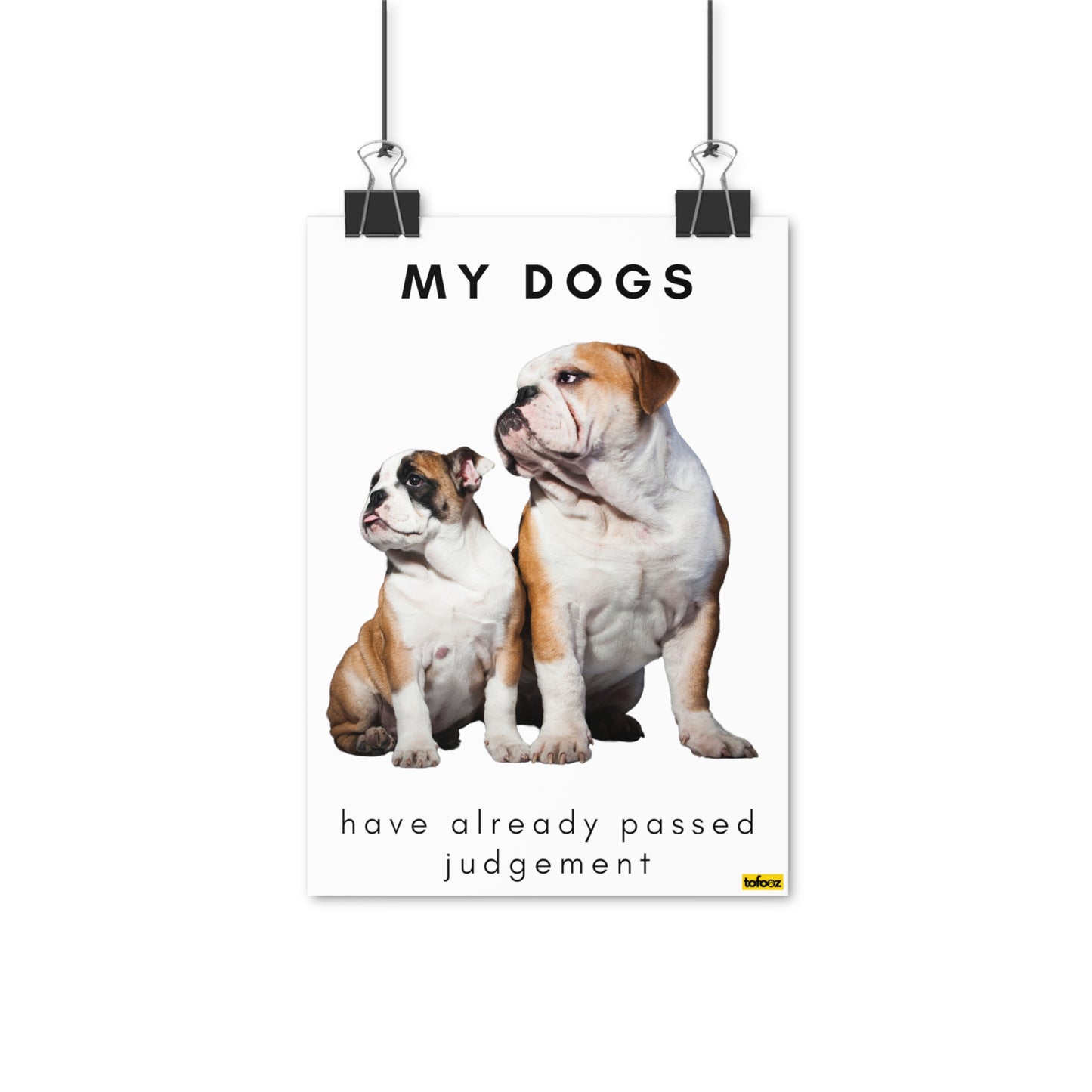 My Dogs Have Already Passed Judgement English Bulldogs Poster - Various Sizes