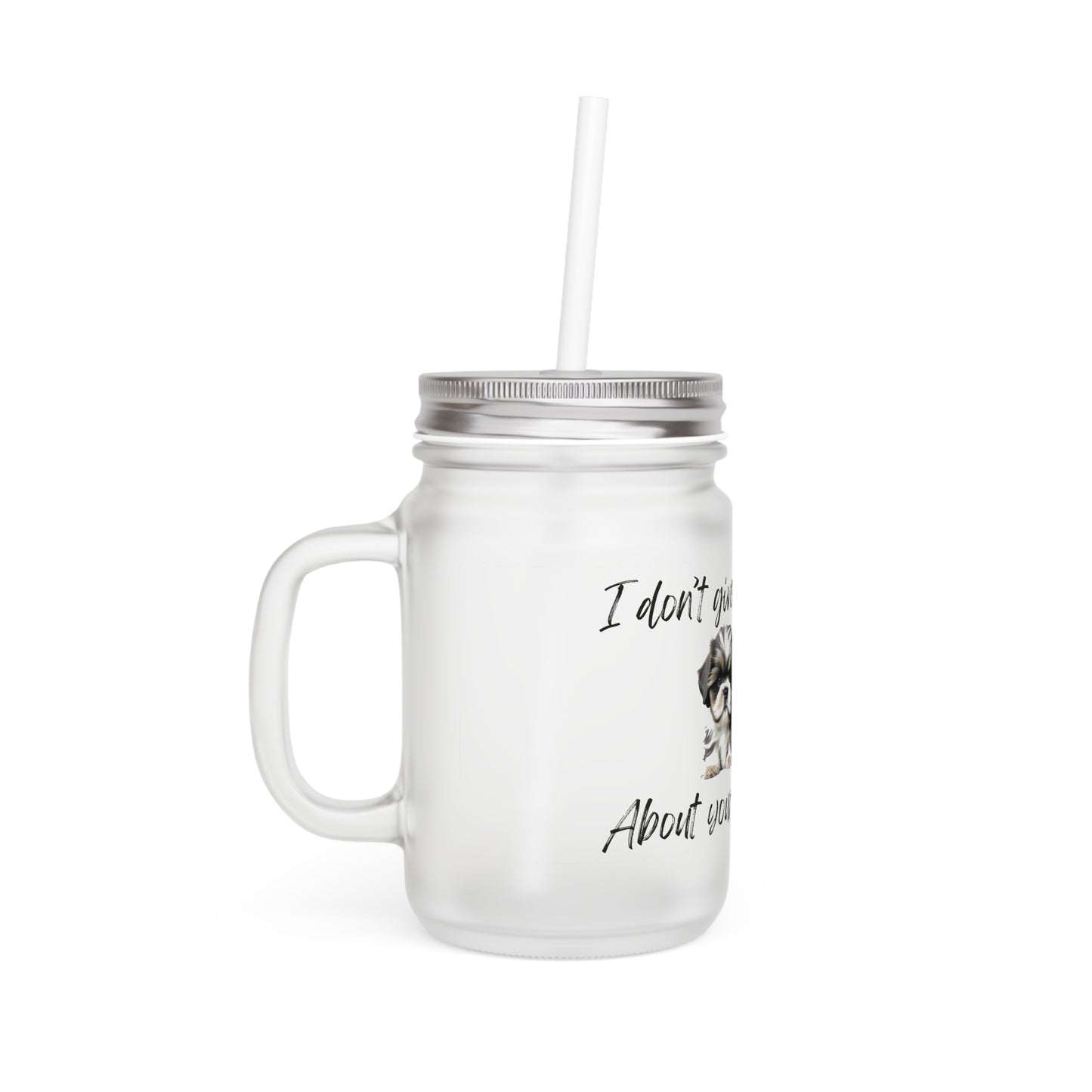 I Don't Give A Shih About Your Drama - Mason Jar With Straw And Lid, 355ml