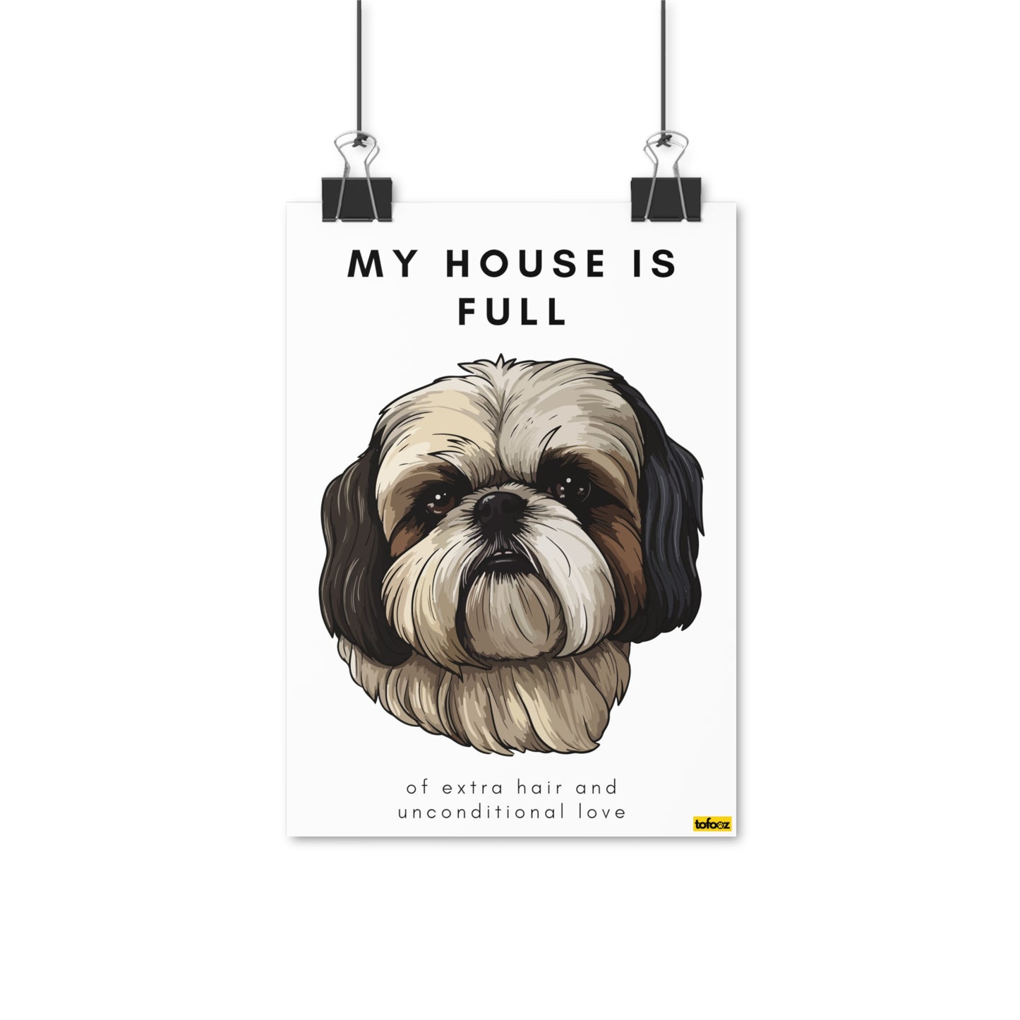 My House Is Full Shih Tzu Poster - Various Sizes