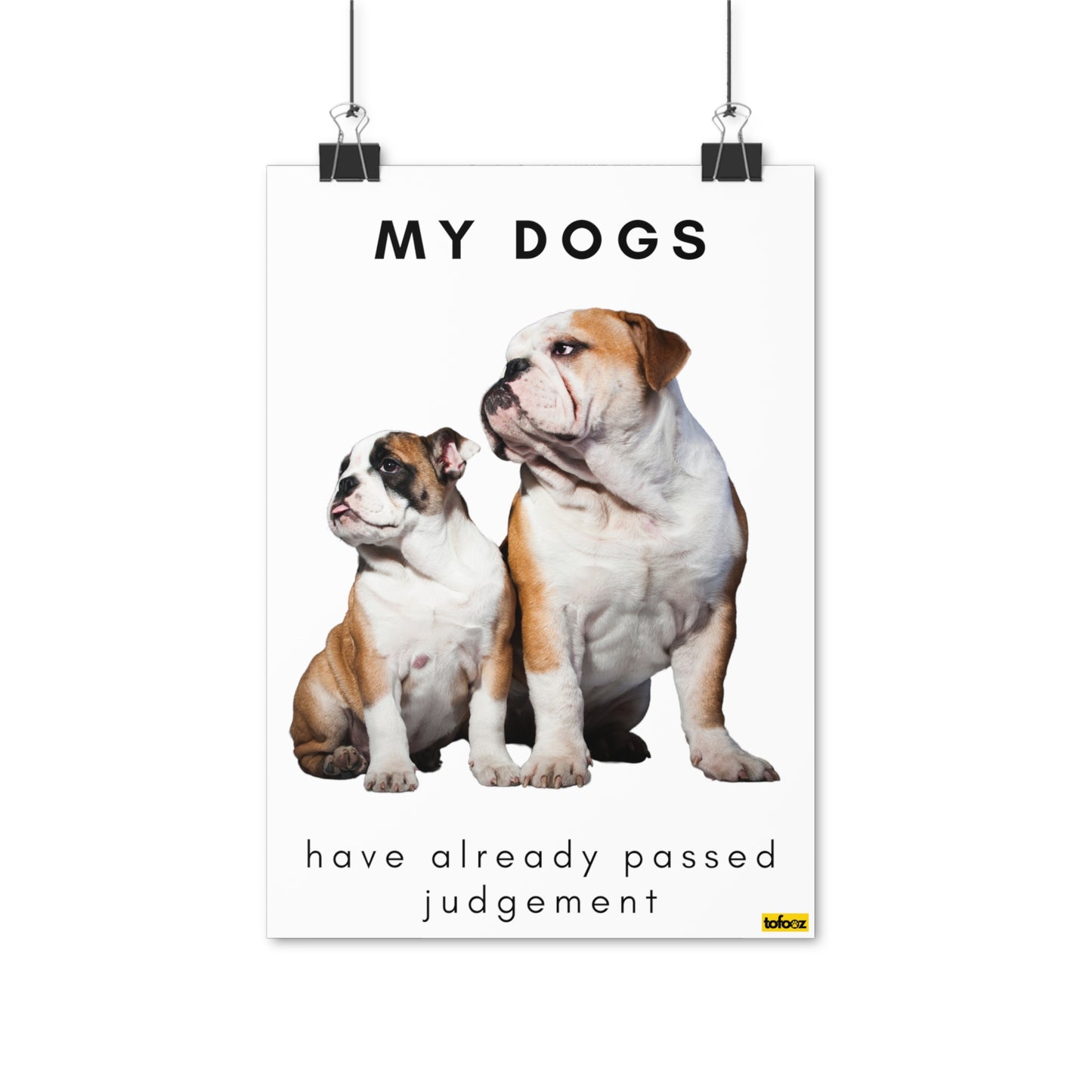 My Dogs Have Already Passed Judgement English Bulldogs Poster - Various Sizes