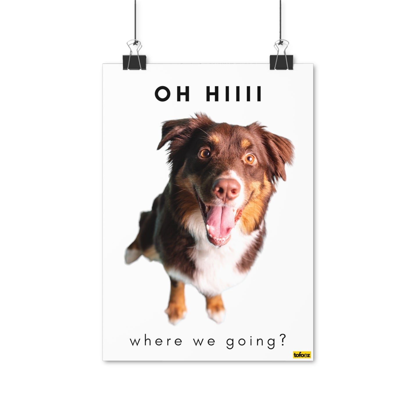 Hiii Where We Going Red Tri Aussie Poster - Various Sizes