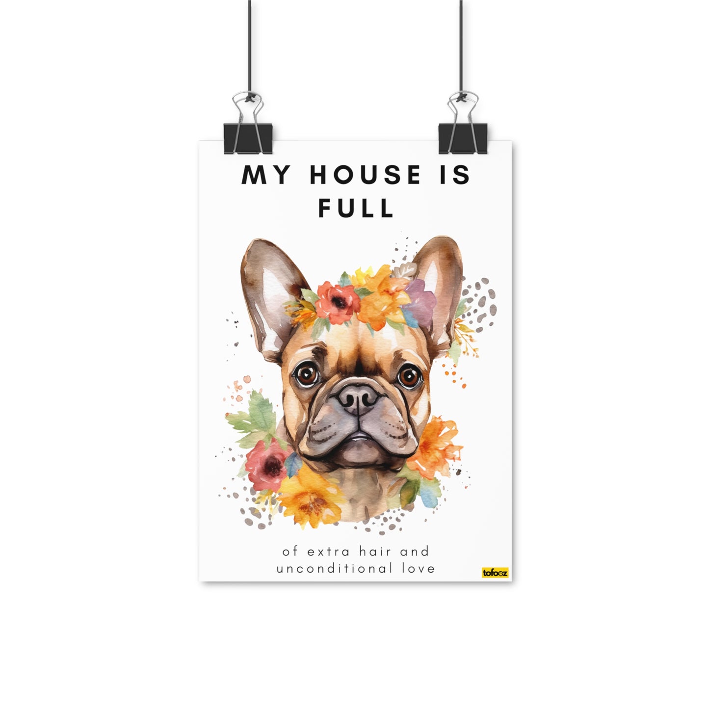 My House Is Full French Bulldog Flowers Poster - Various Sizes