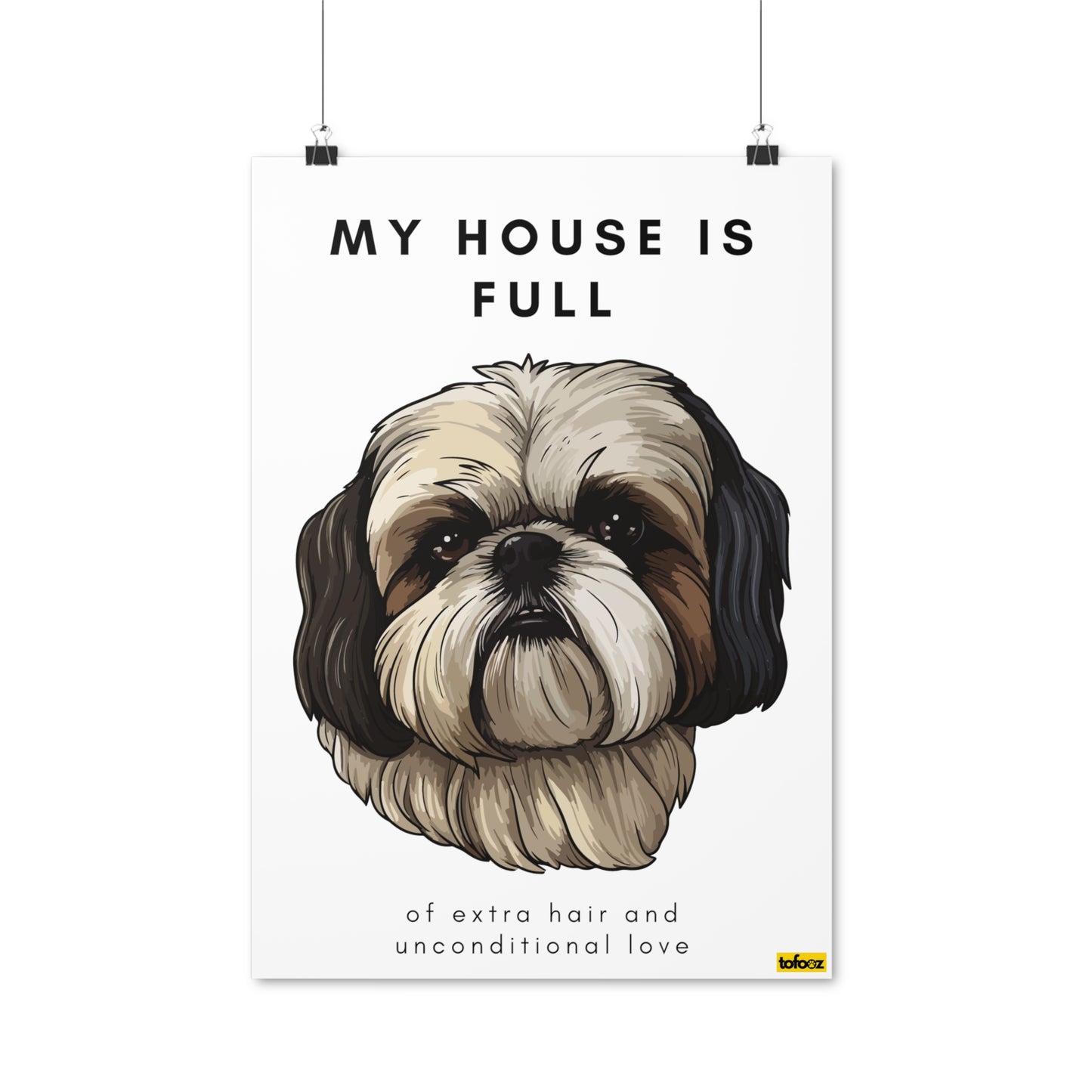 My House Is Full Shih Tzu Poster - Various Sizes