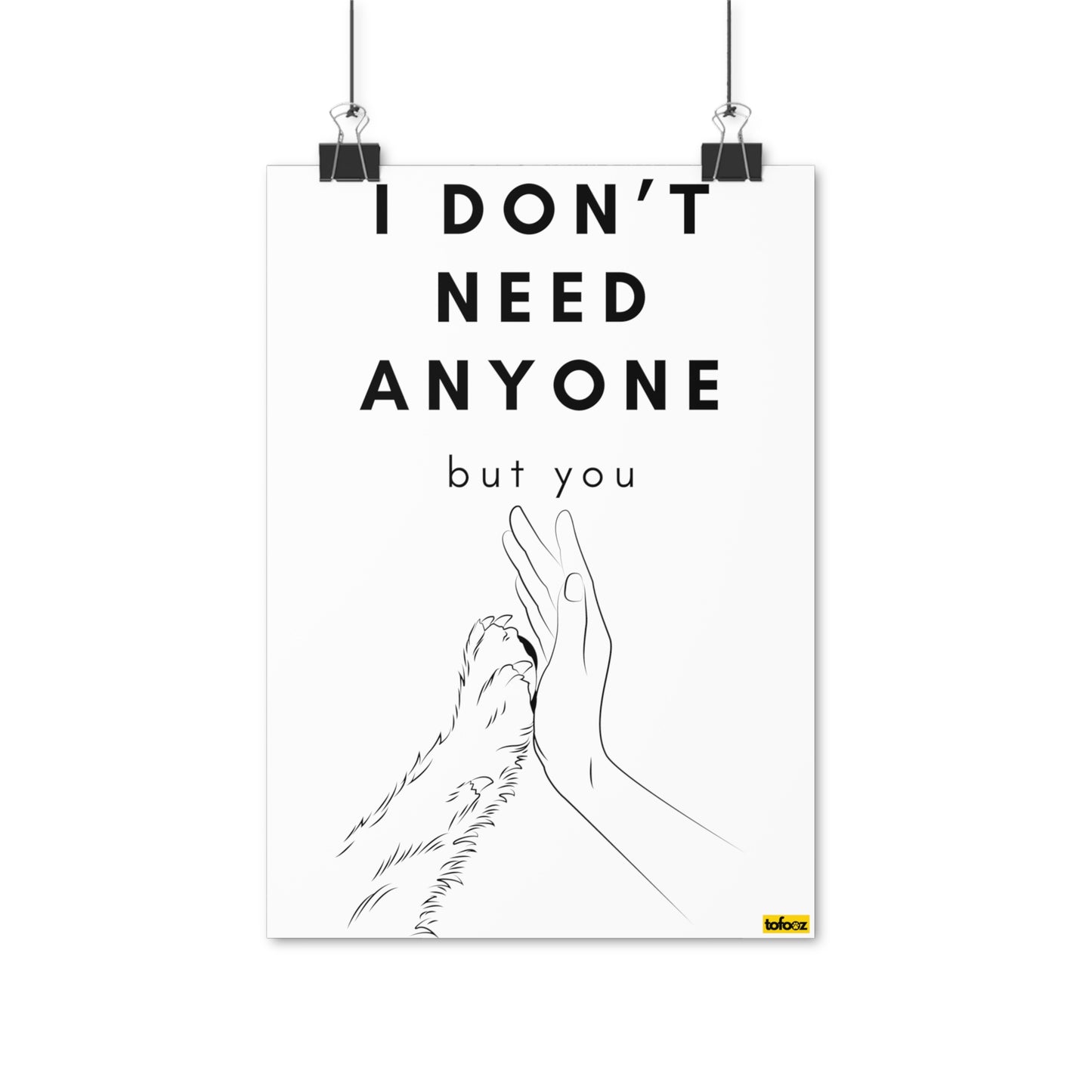 I Don't Need Anyone But You Poster - Various Sizes