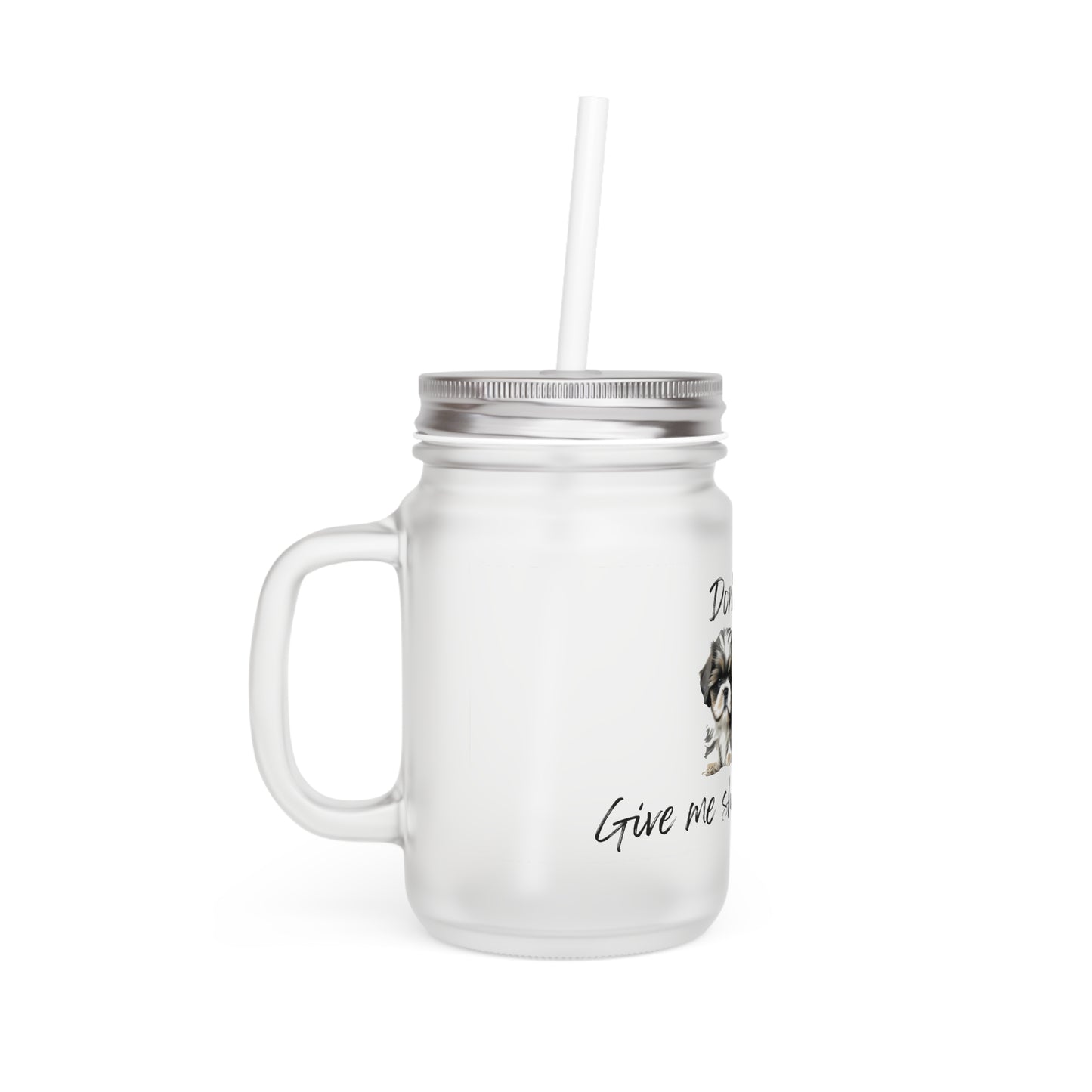 Don't Give Me Shih Today - Mason Jar With Straw And Lid, 355ml