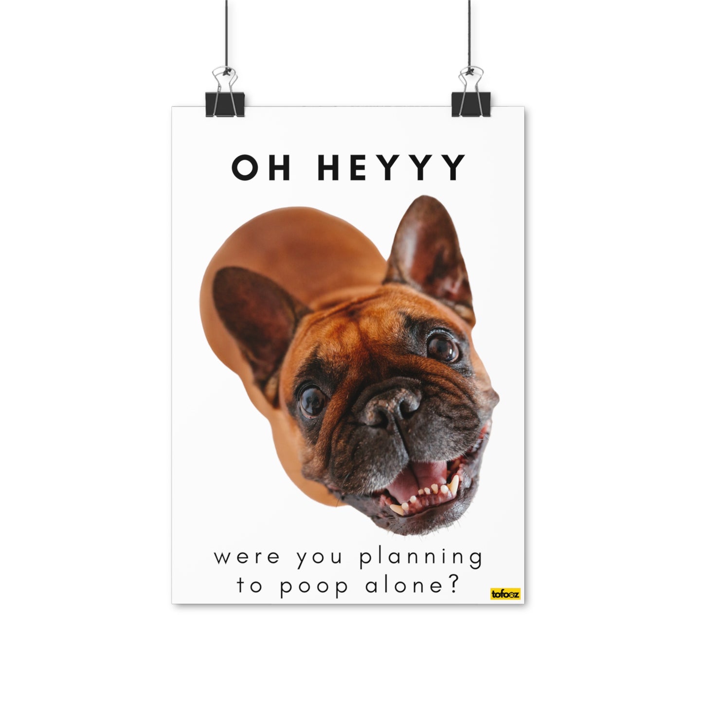 Oh Heyyy Pooping Alone Brown French Bulldog Poster - Various Sizes