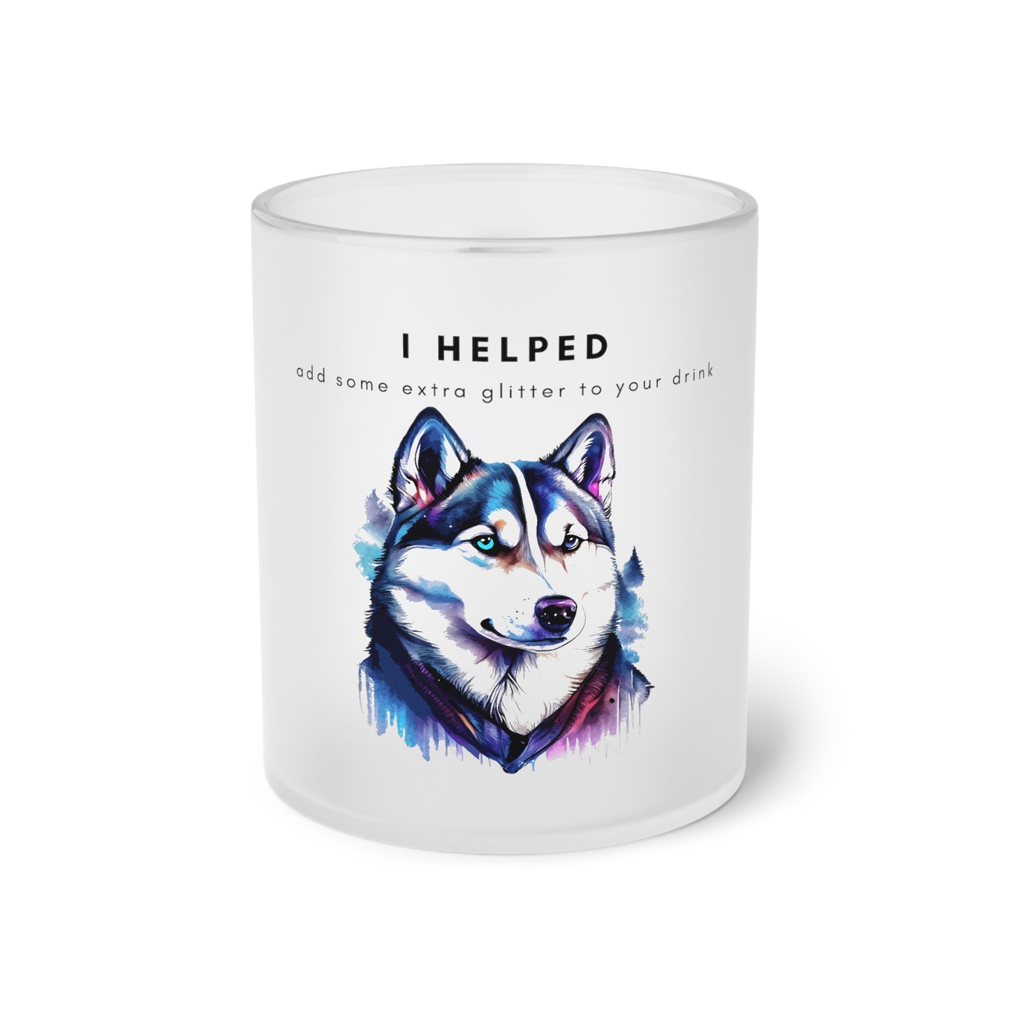 I Helped Add Glitter Husky Galaxy - Frosted Glass Mug, 325ml