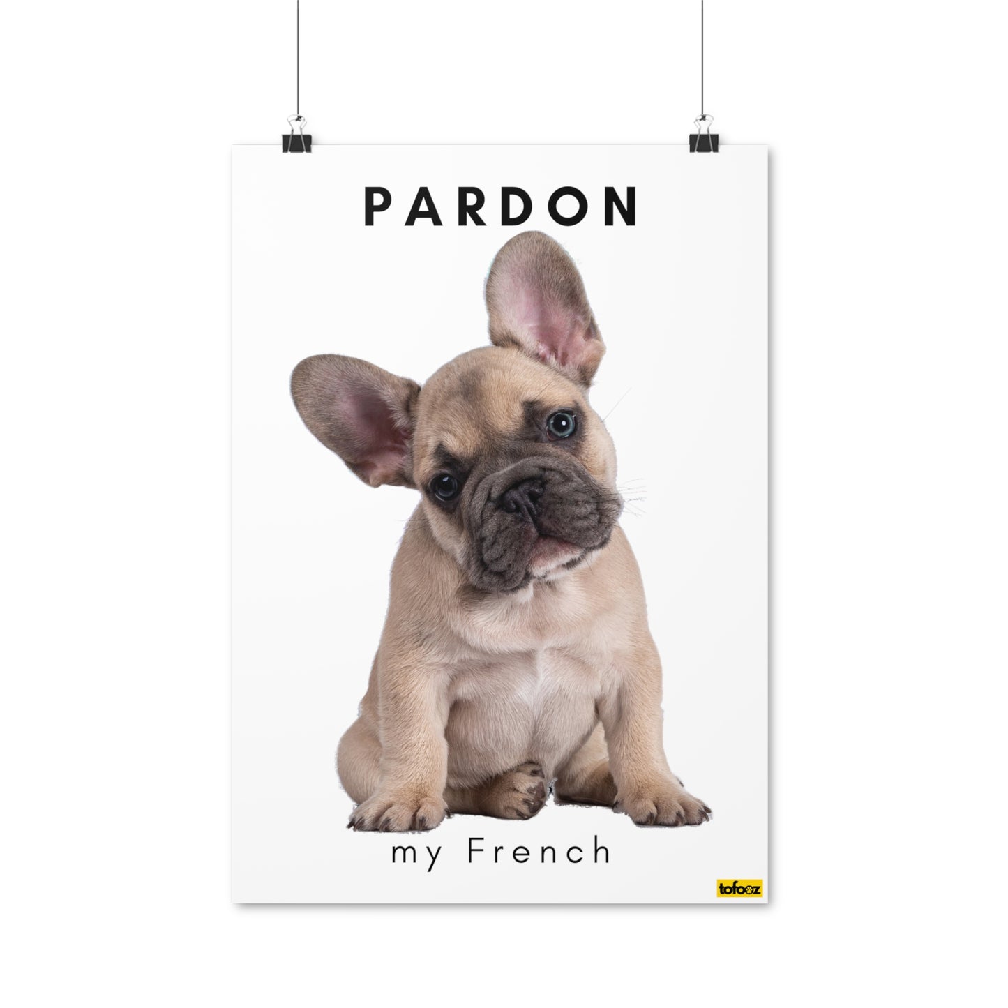 Pardon My French, French Bulldog Head Tilt Poster - Various Sizes