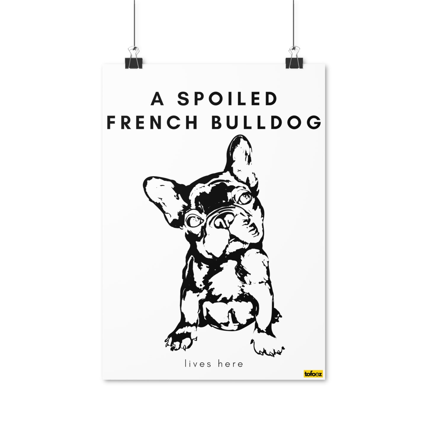 A Spoiled French Bulldog Lives Here Full Body Poster - Various Sizes