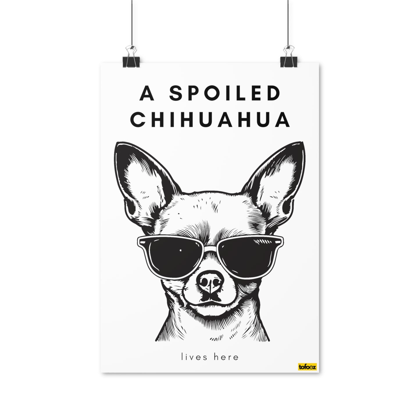 A Spoiled Chihuahua Lives Here Poster - Various Sizes