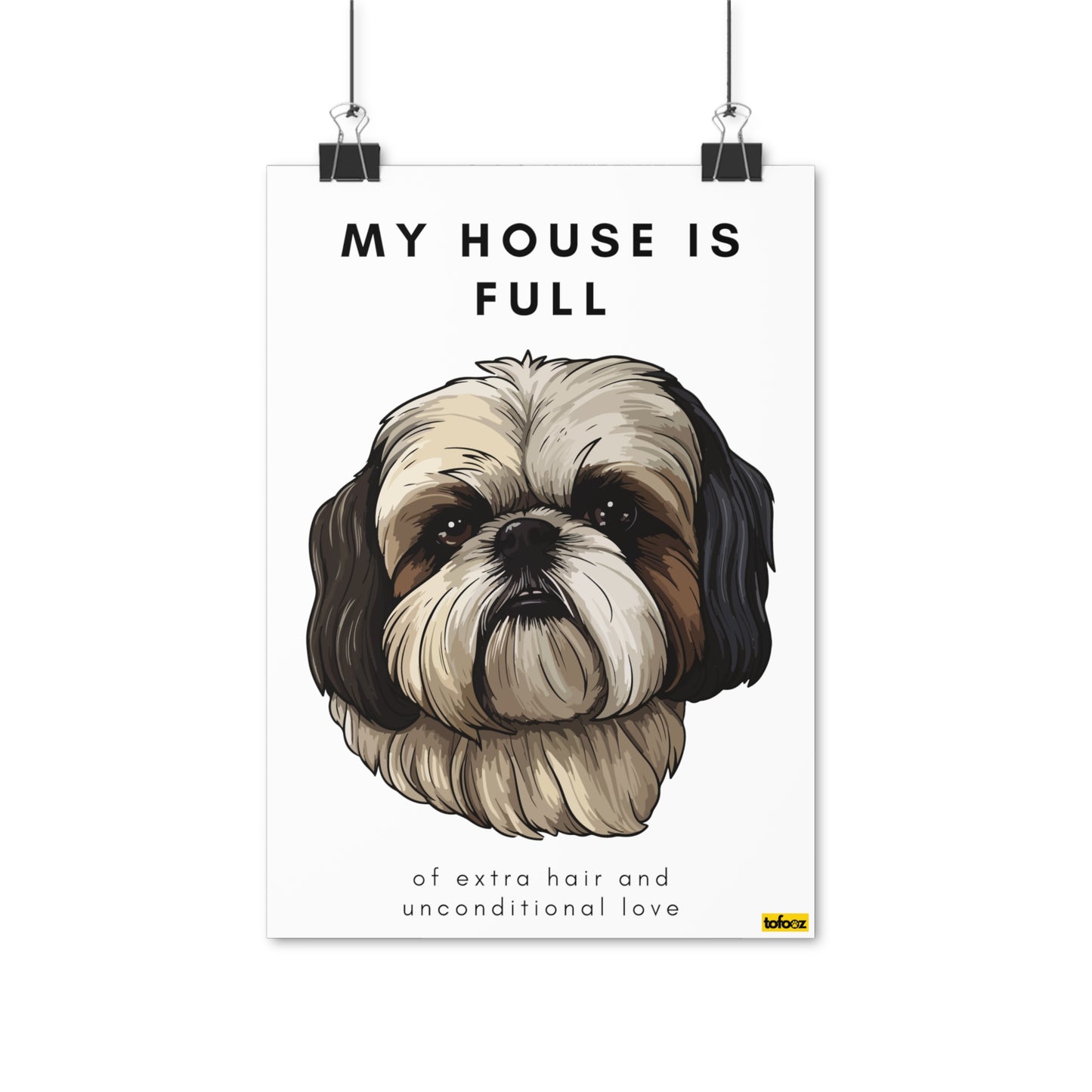 My House Is Full Shih Tzu Poster - Various Sizes